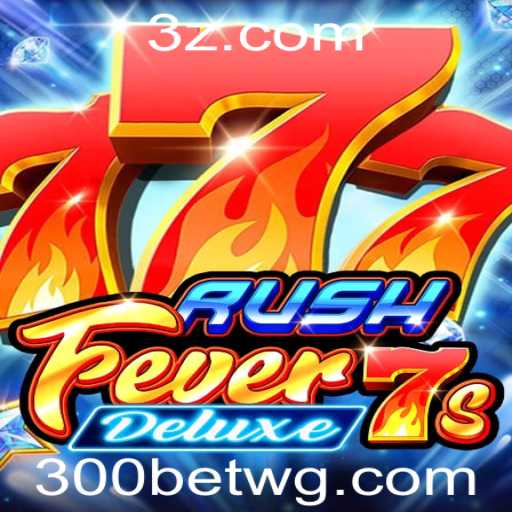 Descubra o Mundo de 'RushFever7sDeluxe' com 300bet Login